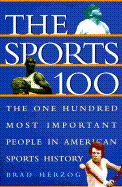 The Sports 100: The One Hundred Most Important People in American Sports History - Herzog, Brad