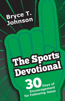 The Sports Devotional: 30 Days of Encouragement for Following Jesus - Johnson, Bryce T