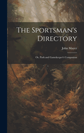 The Sportsman's Directory: Or, Park and Gamekeeper's Companion