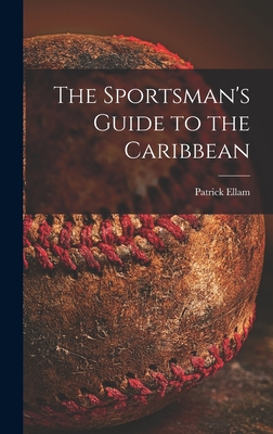 The Sportsman's Guide to the Caribbean - Ellam, Patrick