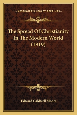 The Spread of Christianity in the Modern World (1919) - Moore, Edward Caldwell