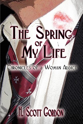 The Spring of My Life: Chronicles of a Woman Addict - Gordon, H Scott