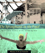The Springboard in the Pond: An Intimate History of the Swimming Pool