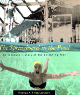 The Springboard in the Pond: An Intimate History of the Swimming Pool