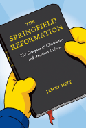 The Springfield Reformation: The Simpsons(tm), Christianity, and American Culture - Heit, Jamey