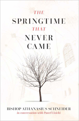 The Springtime That Never Came: In Conversation with Pawel Lisicki - Schneider, Bishop Athanasius