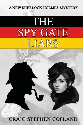 The Spy Gate Liars: A New Sherlock Holmes Mystery - Copland, Craig Stephen