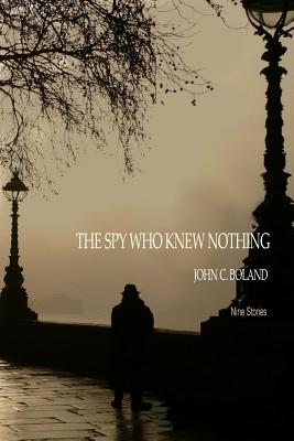 The Spy Who Knew Nothing - Boland, John C