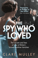The Spy Who Loved: the secrets and lives of one of Britain's bravest wartime heroines
