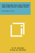 The Square Egg And Other Sketches With Three Plays: The Works Of Saki