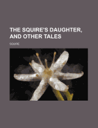 The Squire's Daughter, and Other Tales