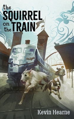 The Squirrel on the Train - Hearne, Kevin
