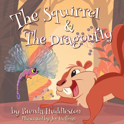 The Squirrel & The Dragonfly - Huddleston, Brenda W