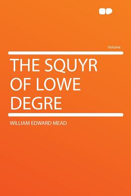 The Squyr of Lowe Degre - Mead, William Edward