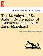 The St. Aubyns of St. Aubyn. by the Author of "Charley Nugent" [Miss Janet Maughan.]