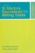 The St. Martin's Sourcebook for Writing Tutors - Murphy, Christina, and Sherwood, Steve
