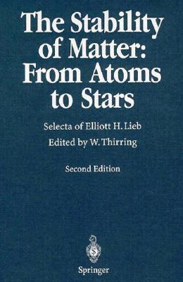 The Stability of Matter: Selecta of Elliott H. Lieb - Thirring, Walter, and Lieb, Elliott H, and Thirring, Elliot H