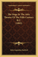 The Stage in the Attic Theatre of the Fifth Century B.C. (1895)