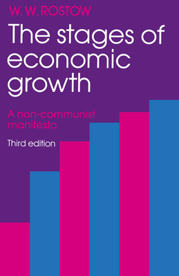 The Stages of Economic Growth: A Non-Communist Manifesto - Rostow, W W, PH.D., and Rostow, Walt W