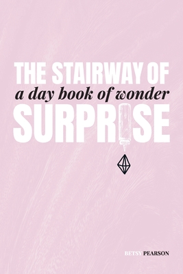 The Stairway of Surprise: A Day Book of Wonder - Pearson, Betsy, and Neeson, Jenae (Designer)