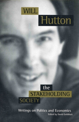 The Stakeholding Society: Writings on Politics and Economics - Hutton, Will