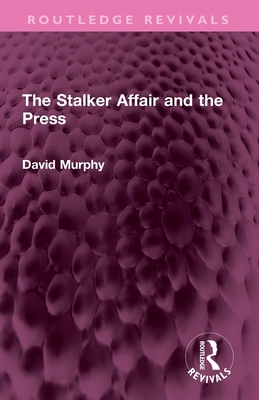 The Stalker Affair and the Press - Murphy, David