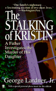 The Stalking of Kristin: A Father Investigates the Murder of His Daughter - Lardner, George