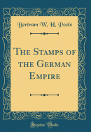 The Stamps of the German Empire (Classic Reprint)