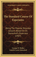 The Standard Course of Esperanto: Being the Popular Educator Lessons Based on Dr. Zamenhof's Ekzercaro (1907)