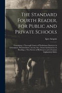 The Standard Fourth Reader, for Public and Private Schools: Containing a Thorough Course of Preliminary Exercises in Articulation, Pronunciation, Accent, Etc.; Numerous Exercises in Reading; a New System of References and a Copious Explanatory Index