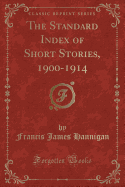 The Standard Index of Short Stories, 1900-1914 (Classic Reprint)