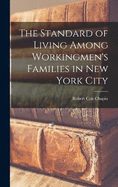 The Standard of Living Among Workingmen's Families in New York City