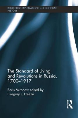 The Standard of Living and Revolutions in Imperial Russia, 1700-1917 - Mironov, Boris, and Freeze, Gregory (Editor)