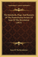 The Standards, Flags and Banners of the Pennsylvania Society of Sons of the Revolution