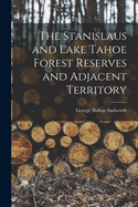 The Stanislaus and Lake Tahoe Forest Reserves and Adjacent Territory