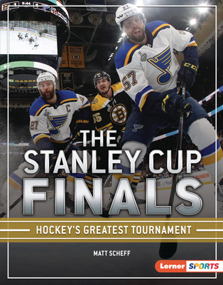 The Stanley Cup Finals: Hockey's Greatest Tournament - Scheff, Matt