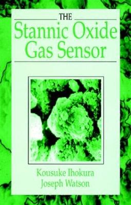 The Stannic Oxide Gas SensorPrinciples and Applications - Ihokura, Kousuke, and Watson, Joseph