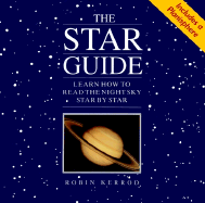 The Star Guide: Learn How to Read the Night Sky Star by Star - Kerrod, Robin