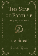 The Star of Fortune, Vol. 1 of 2: A Story of the Indian Mutiny (Classic Reprint)