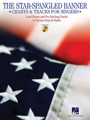 The Star-Spangled Banner - Charts & Tracks for Singers: With Recorded Backing Tracks in Two Keys: High and Low - Smith, John Stafford (Composer), and Key, Francis Scott (Composer)