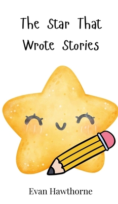 The Star That Wrote Stories - Hawthorne, Evan