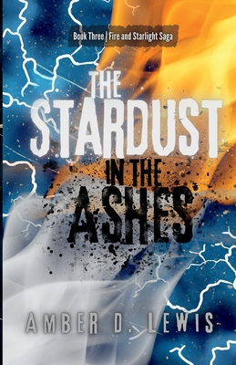 The Stardust in the Ashes - Lewis, Amber D