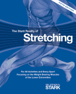The Stark Reality of Stretching: For All Activities and Every Sport Focusing on the Weight Bearing Muscles of the Lower Extremities
