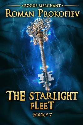 The Starlight Fleet (Rogue Merchant Book #7): LitRPG Series - Prokofiev, Roman