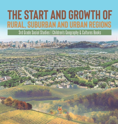 The Start and Growth of Rural, Suburban and Urban Regions 3rd Grade Social Studies Children's Geography & Cultures Books - Baby Professor