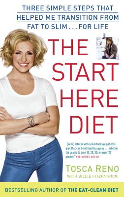 The Start Here Diet: Three Simple Steps That Helped Me Transition from Fat to Slim . . . for Life - Reno, Tosca, and Fitzpatraick, Billie