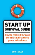 The Start-Up Survival Guide: What You Need to Know to Make It Through the First Three Years