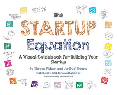 The Startup Equation: A Visual Guidebook to Building Your Startup - Fisher, Steve, and Duane, Ja-Nae