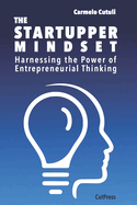 The Startupper Mindset: Harnessing the Power of Entrepreneurial Thinking