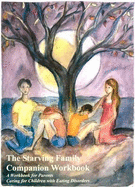 The Starving Family Companion Workbook: A Workbook for Parents Caring for Children with Eating Disorders